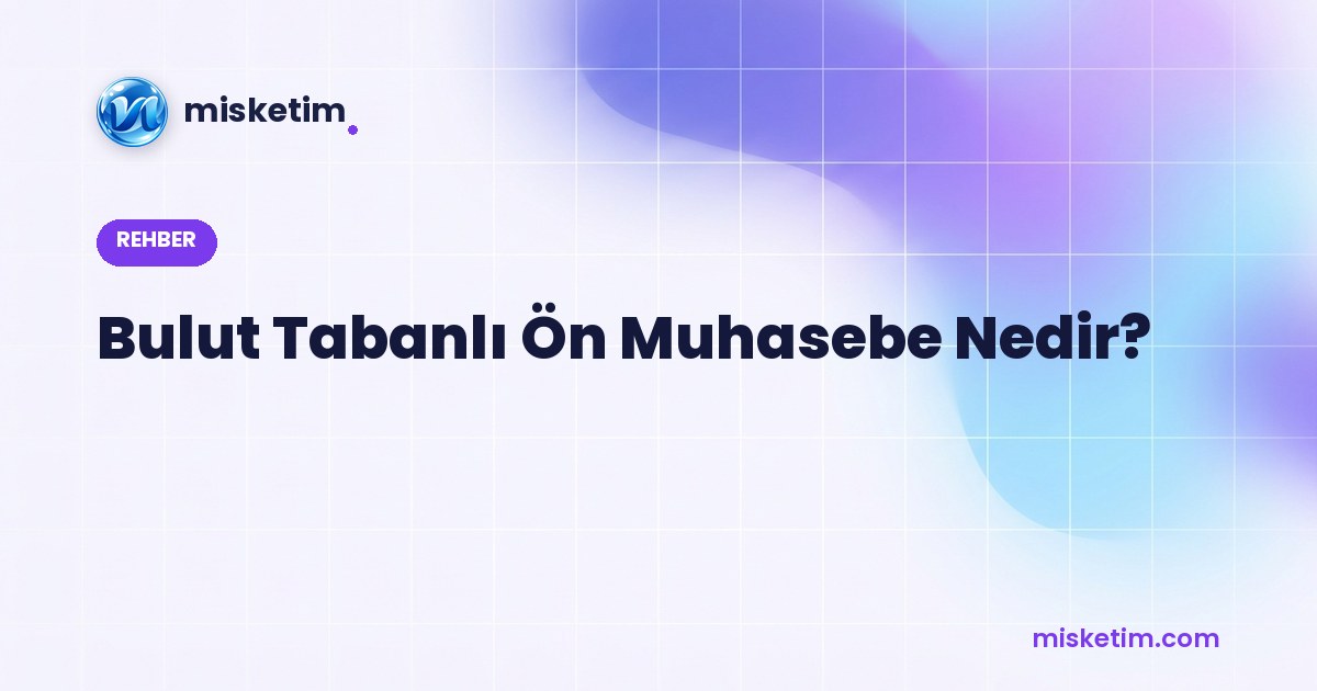 Bulut Tabanlı Ön Muhasebe Nedir? Rehberi