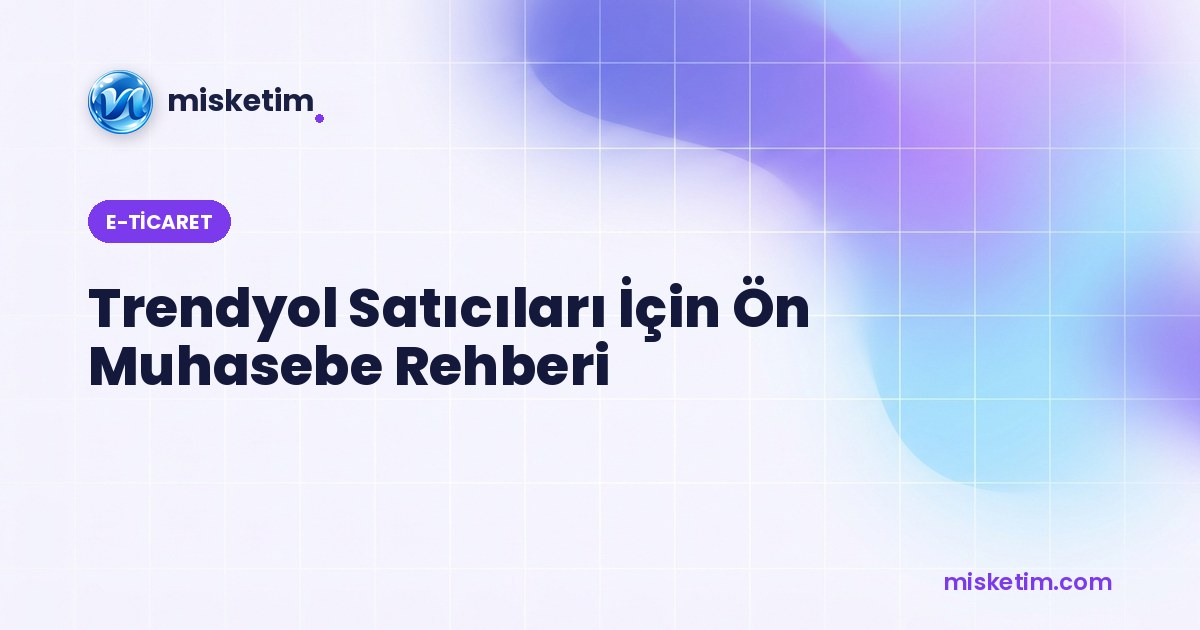 Trendyol Satıcıları İçin Ön Muhasebe Rehberi